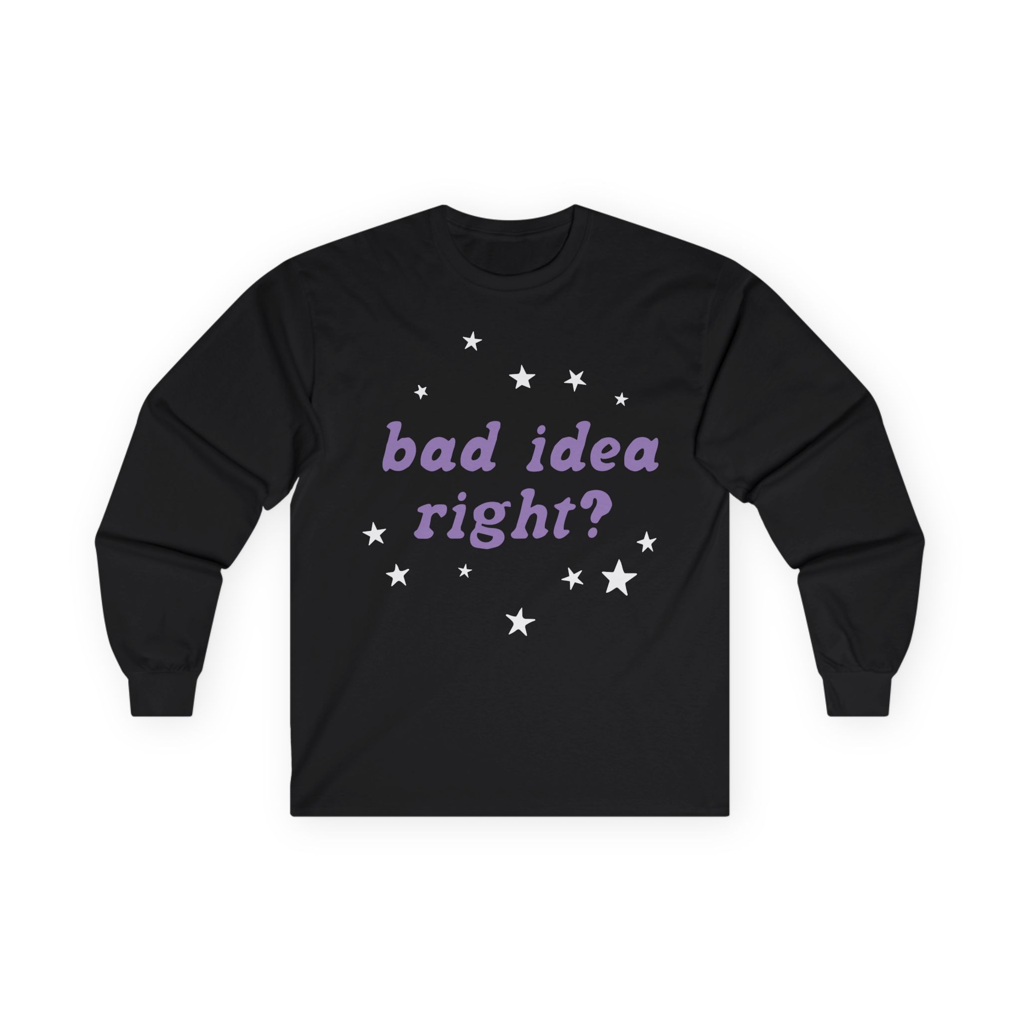 Bad Idea Right Unisex Ultra Cotton Long Sleeve Tee