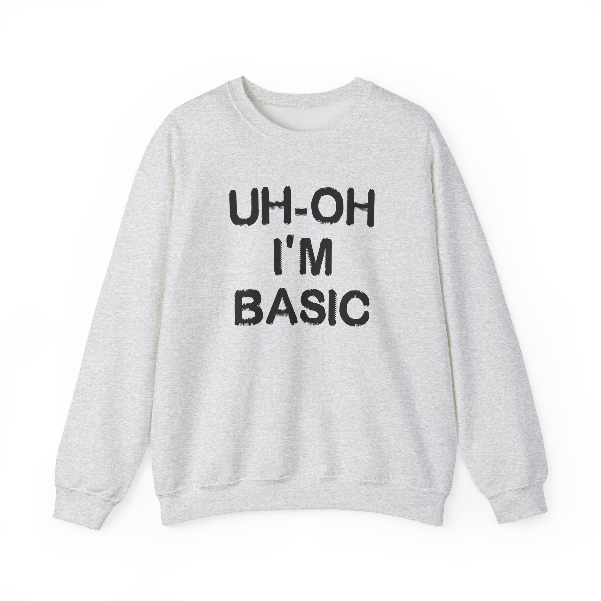 Djo Uh-oh I'm Basic Unisex Heavy Blendâ„¢ Crewneck Sweatshirt