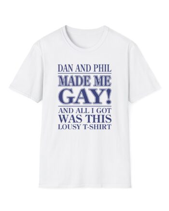 Dan and Phil Made Me Gay and Alli Got Was This Lousy Unisex Softstyle T-Shirt