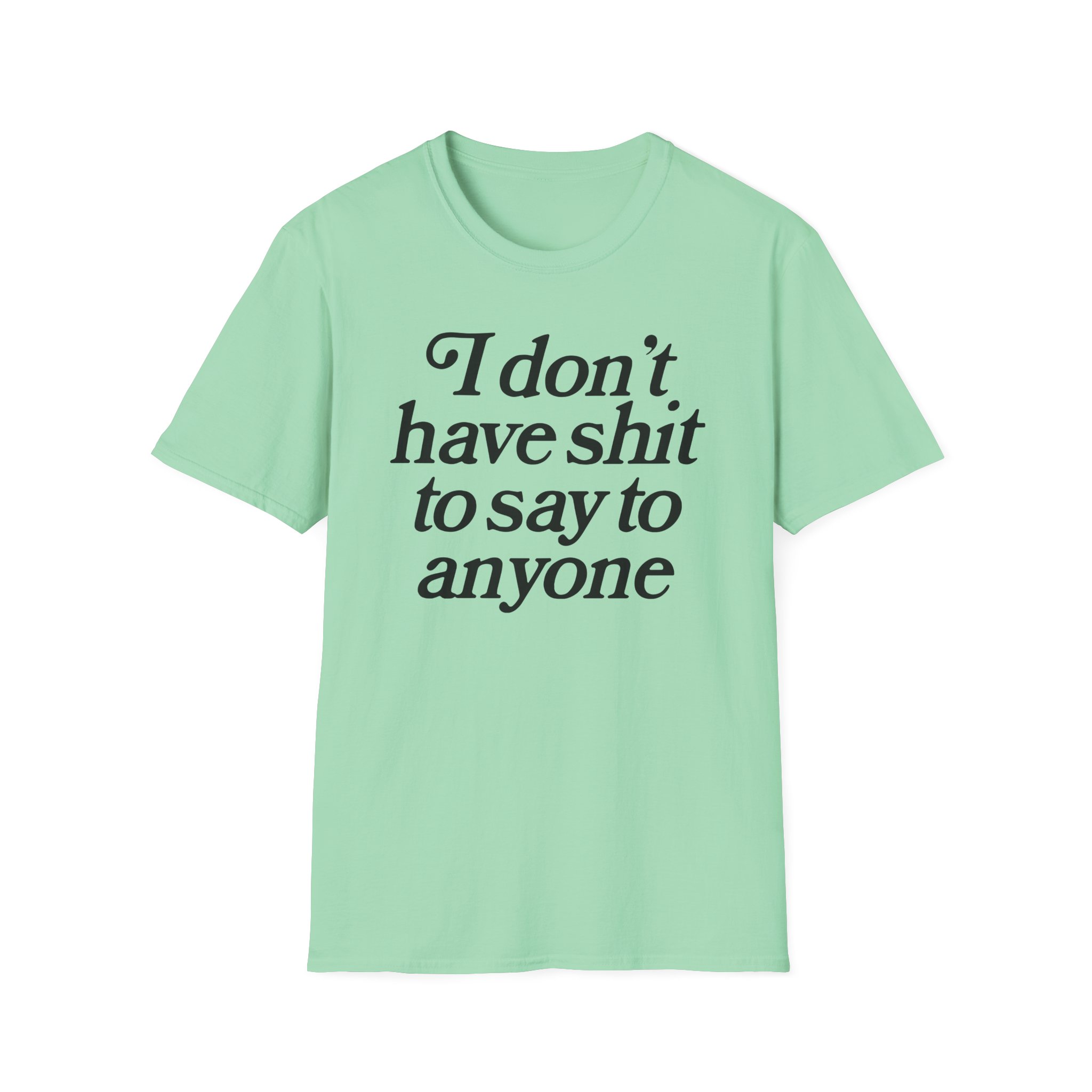 Binchtopia I Don't Have Shit to Say to Anyone Unisex Softstyle T-Shirt