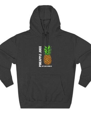 Patty Mayo My Safe Word is Pineapple Juice Three-Panel Fleece Hoodie