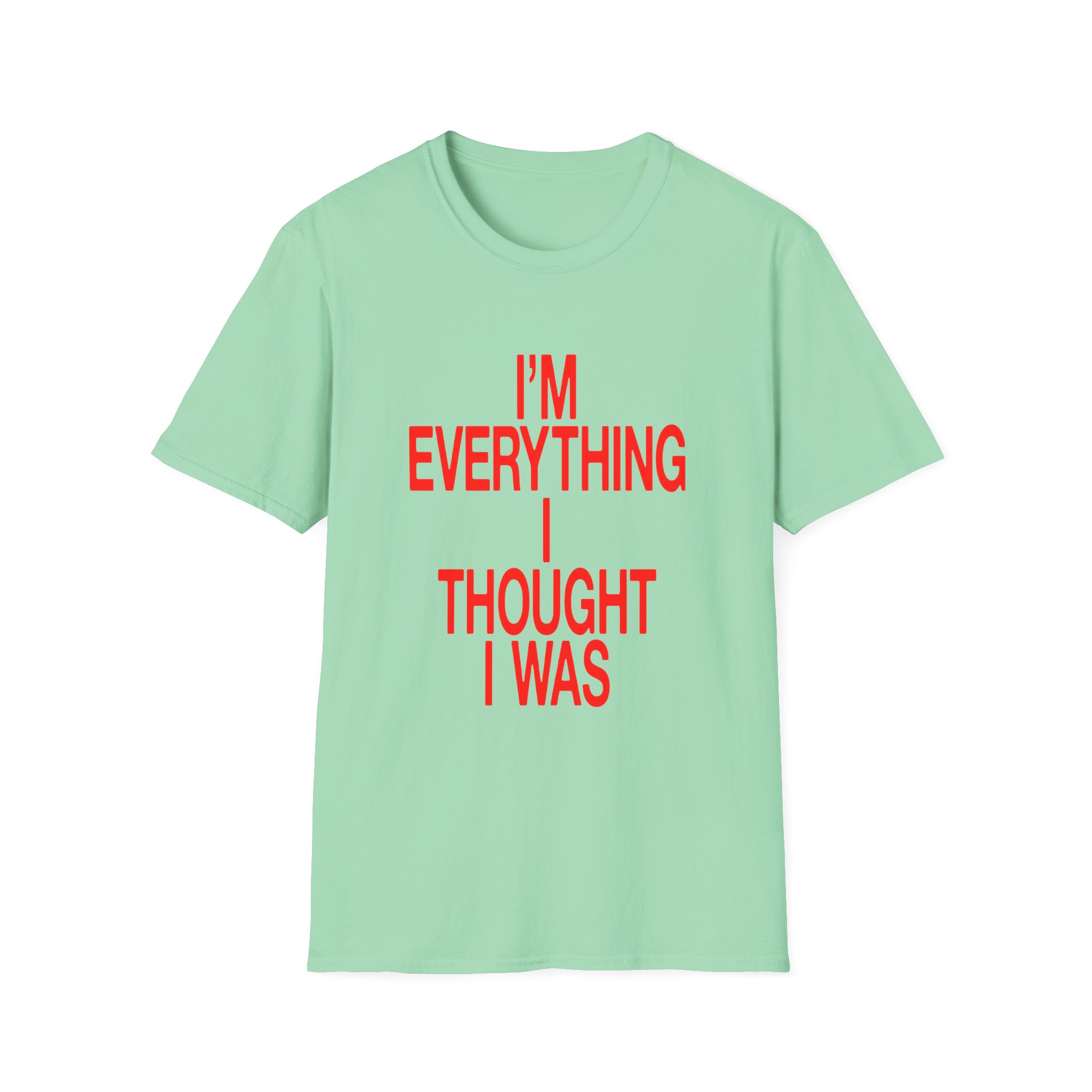 JT Im Everything Unisex Softstyle T-shirt