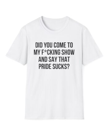 Adele Did You Come to My F*cking Show and Say That Pride Sucks Unisex Softstyle T-Shirt