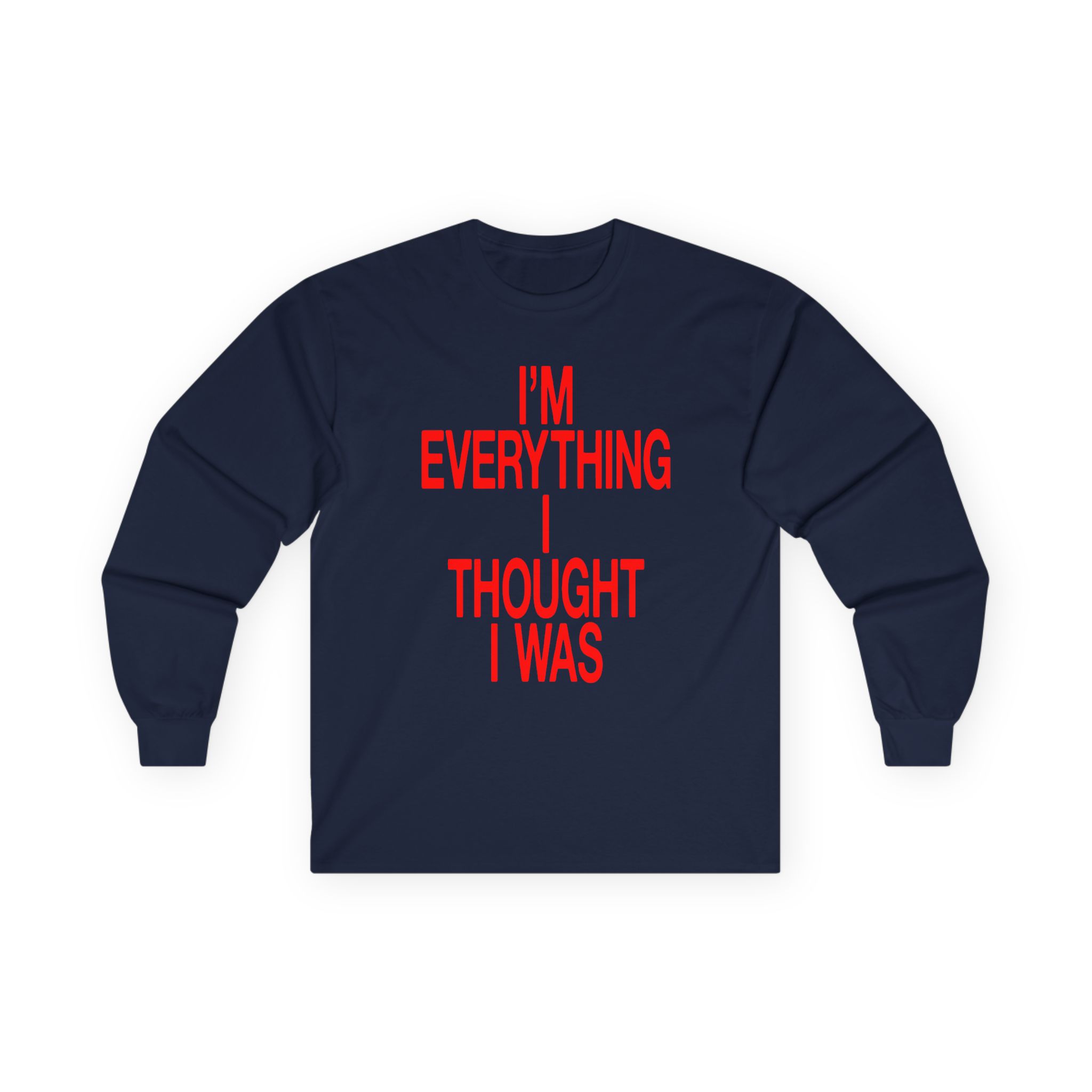 JT Im Everything Unisex Ultra Cotton Long Sleeve Tee