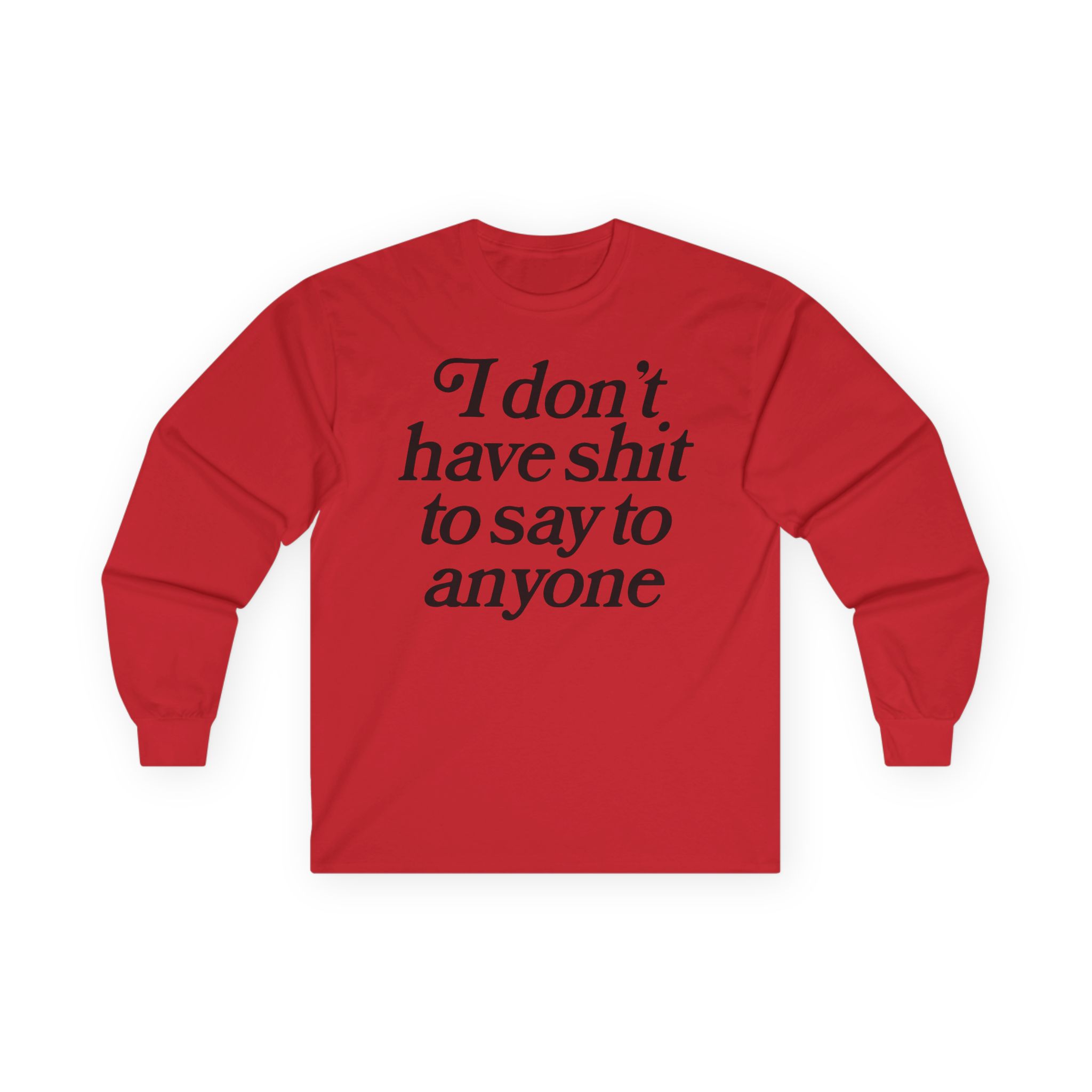 Binchtopia I Don't Have Shit to Say to Anyone Unisex Ultra Cotton Long Sleeve Tee