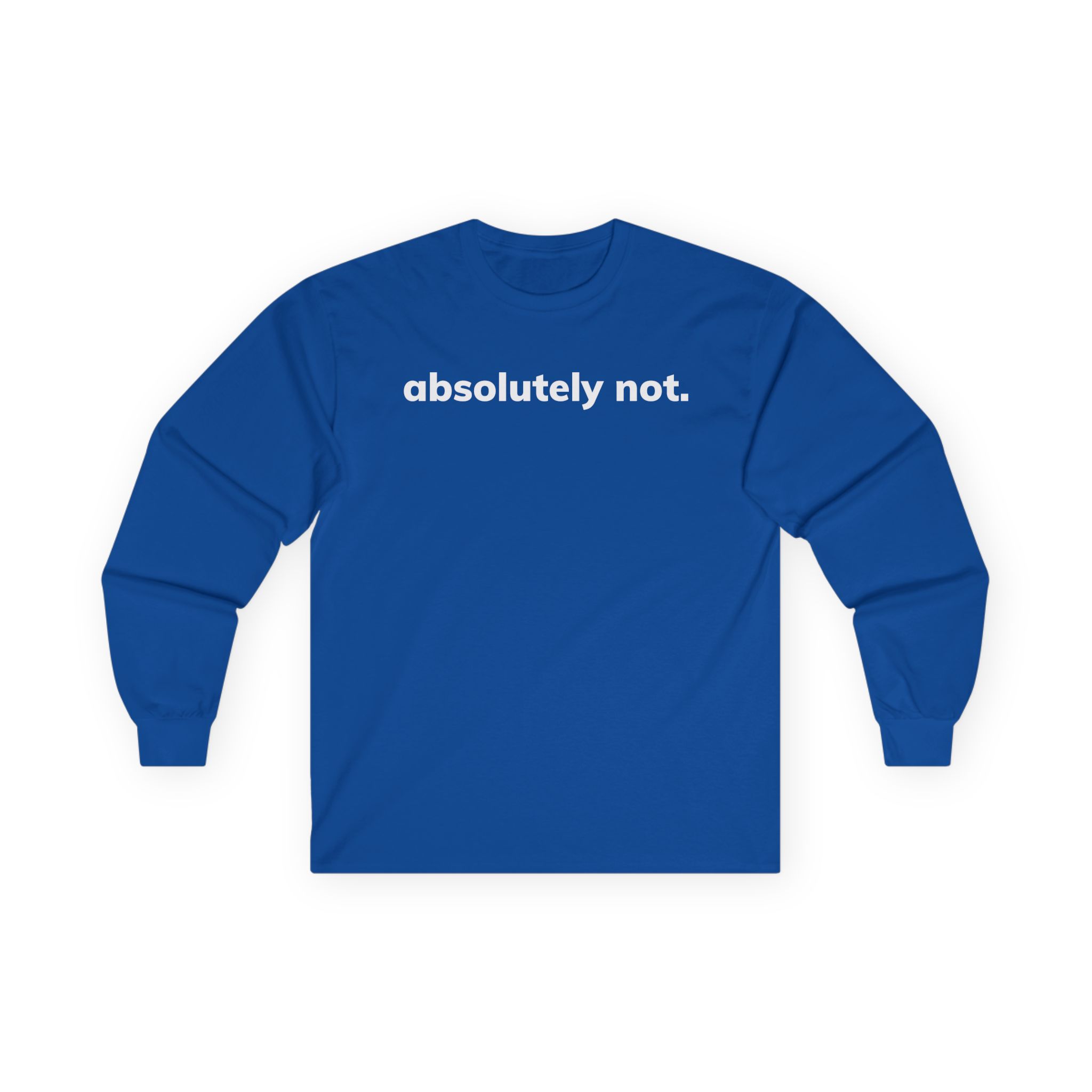 Absolutely Not Unisex Ultra Cotton Long Sleeve Tee