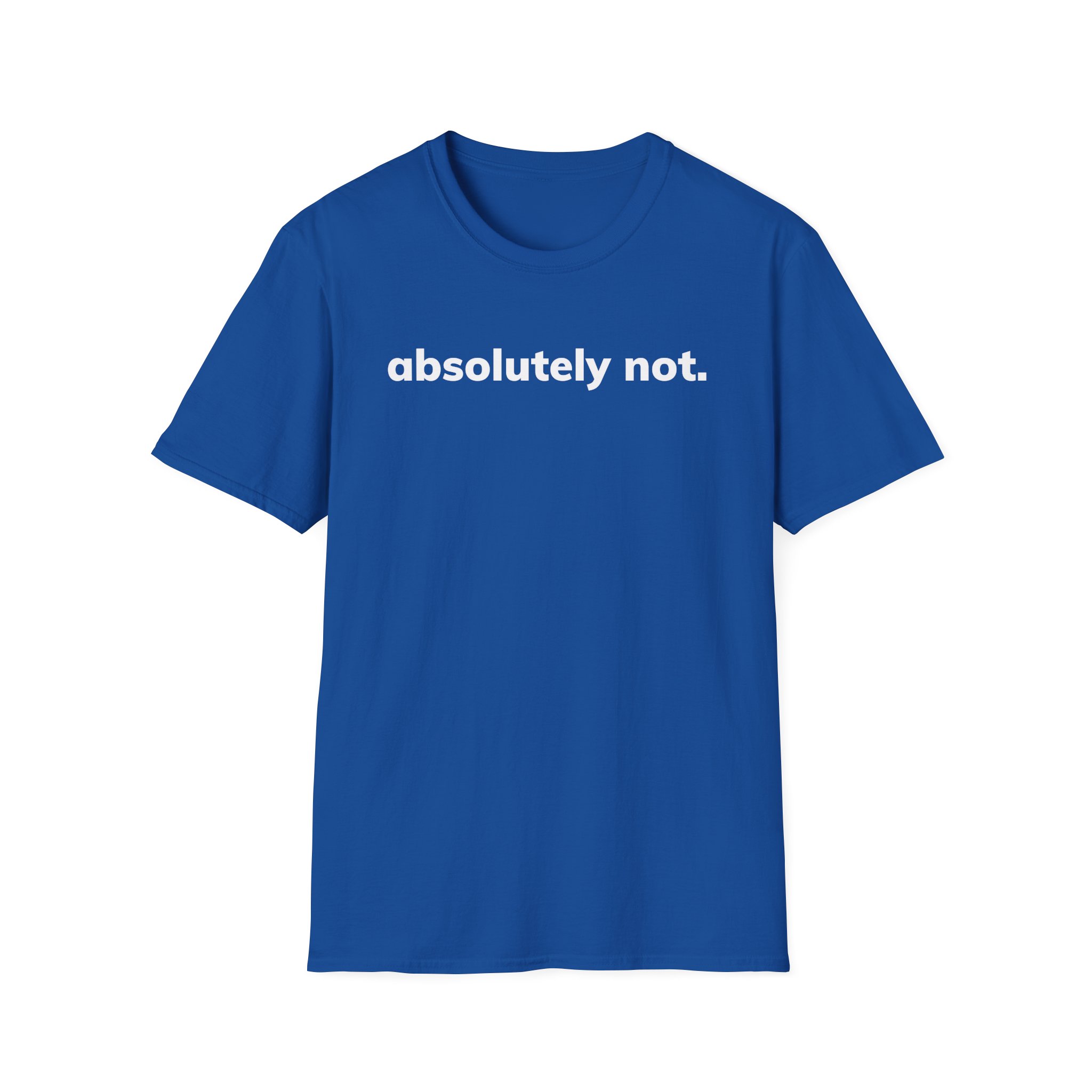 Absolutely Not Unisex Softstyle T-Shirt