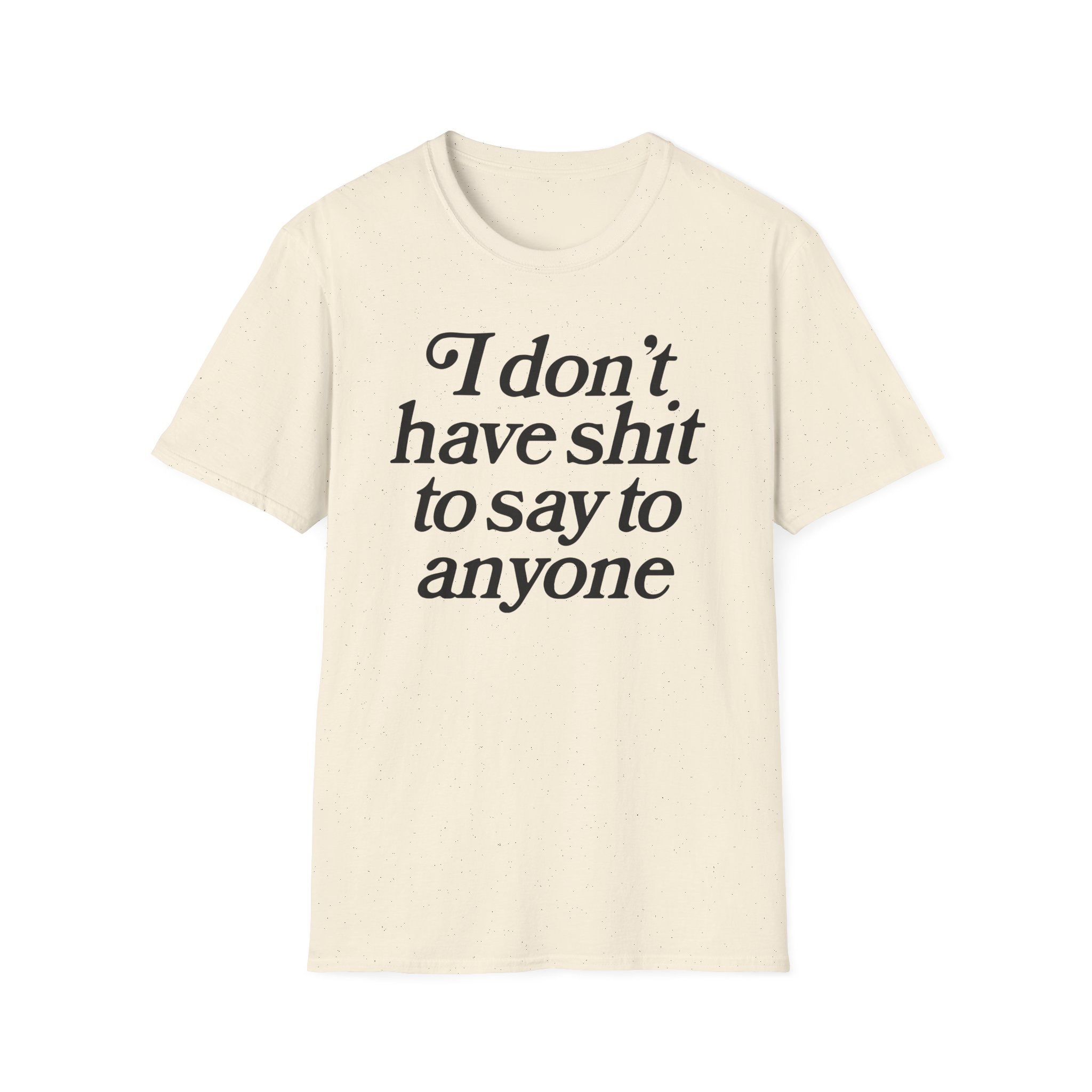 Binchtopia I Don't Have Shit to Say to Anyone Unisex Softstyle T-Shirt