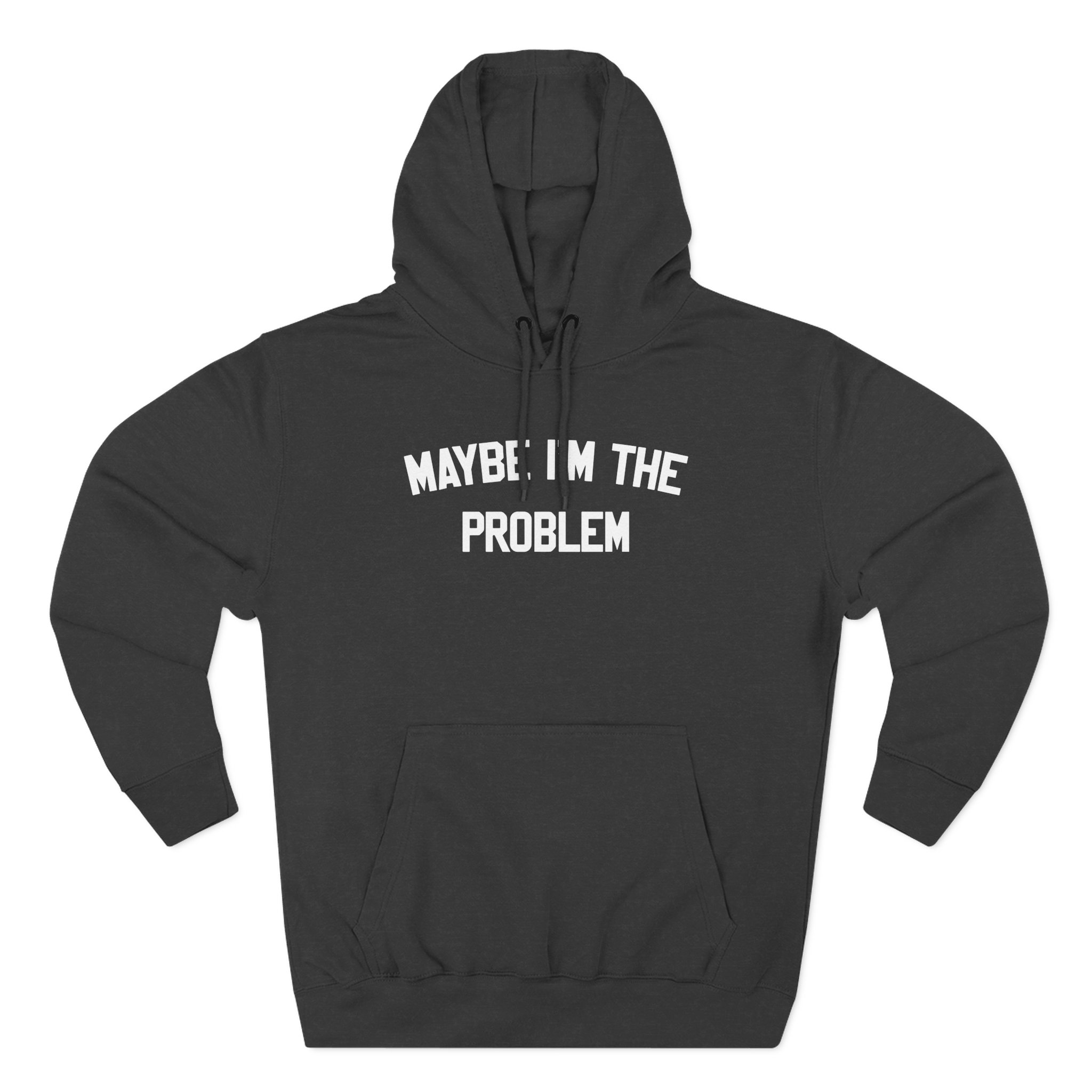Boston Manor Maybe I’m the Problem Three-Panel Fleece Hoodie