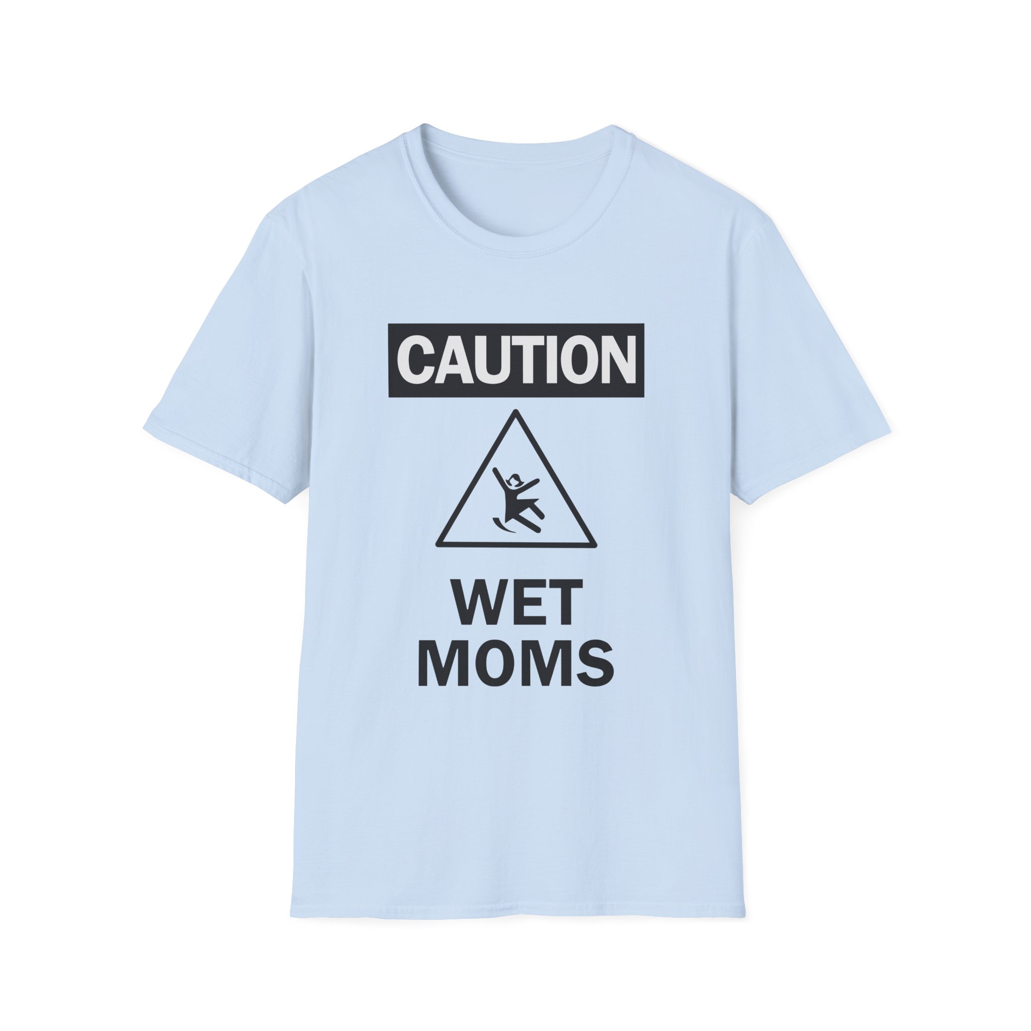 Lofe Caution Wet Moms Unisex Softstyle T-Shirt