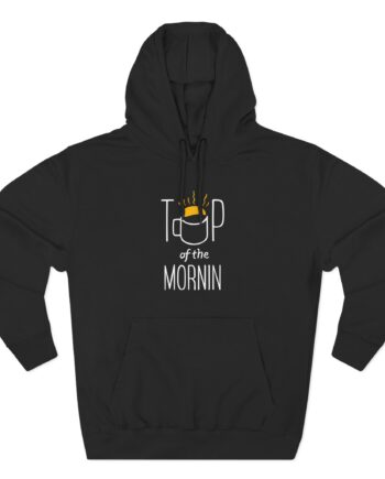 Top of the Morning Coffee Three-Panel Fleece Hoodie