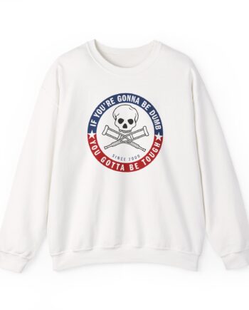 Jackass Forever if You're Gonna Be Dumb Be Tough Unisex Heavy Blend™ Crewneck Sweatshirt