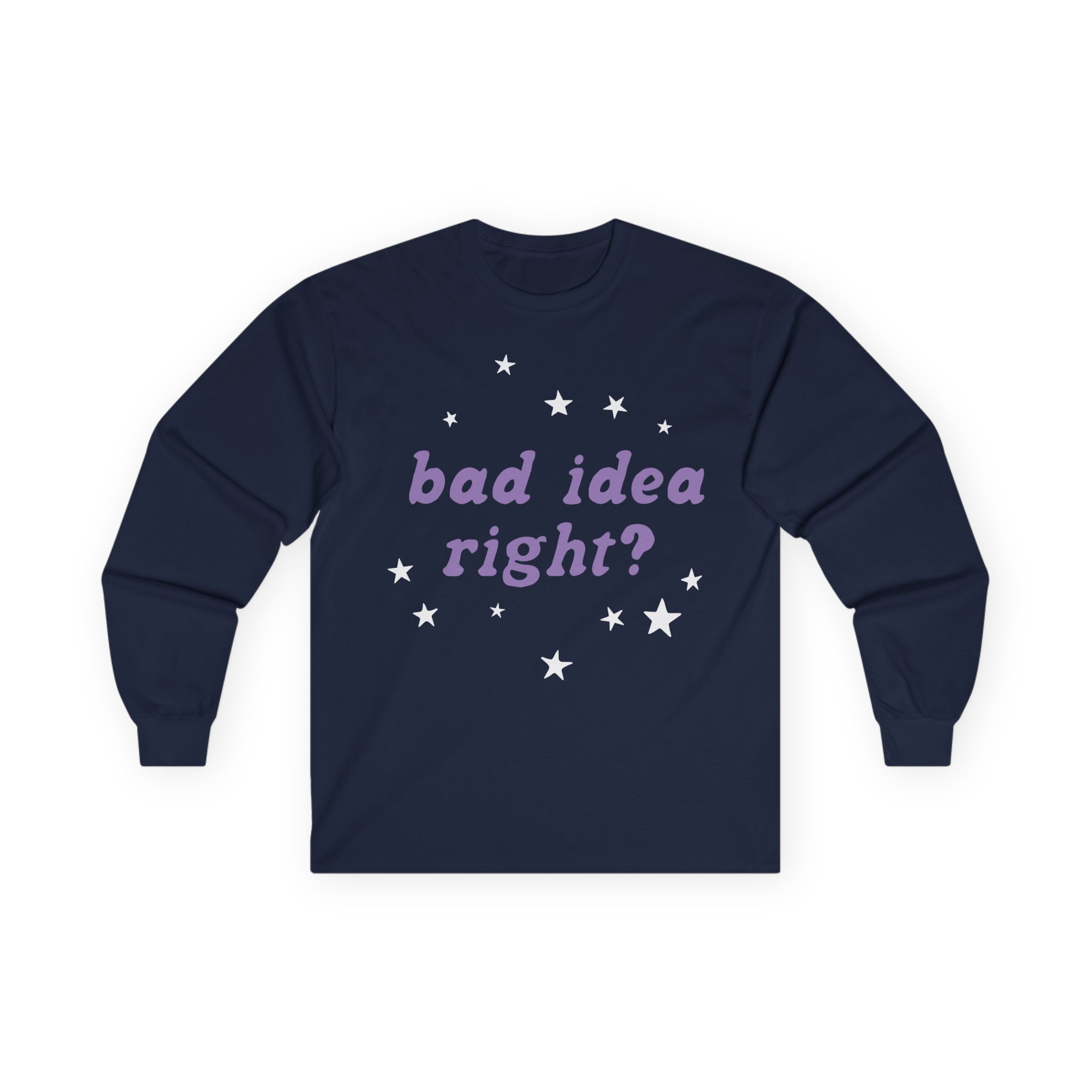 Bad Idea Right Unisex Ultra Cotton Long Sleeve Tee