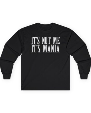 Sexmane  It's Not Me It's Mania Unisex Ultra Cotton Long Sleeve Tee