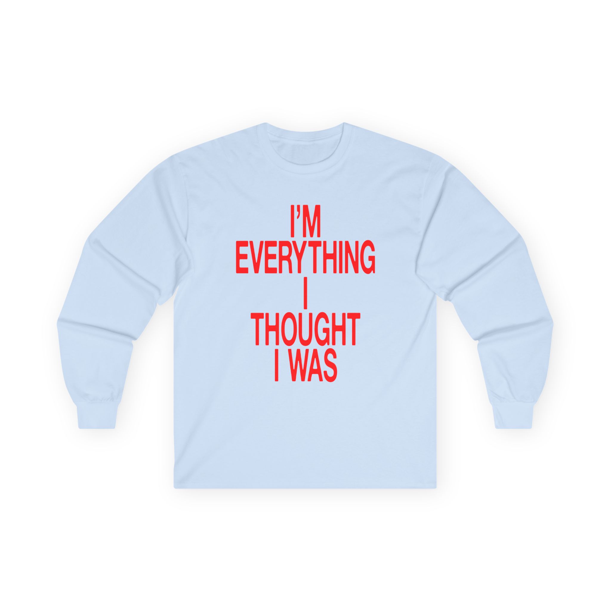 JT Im Everything Unisex Ultra Cotton Long Sleeve Tee