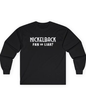 Nickelback Fan or Liar Unisex Ultra Cotton Long Sleeve Tee