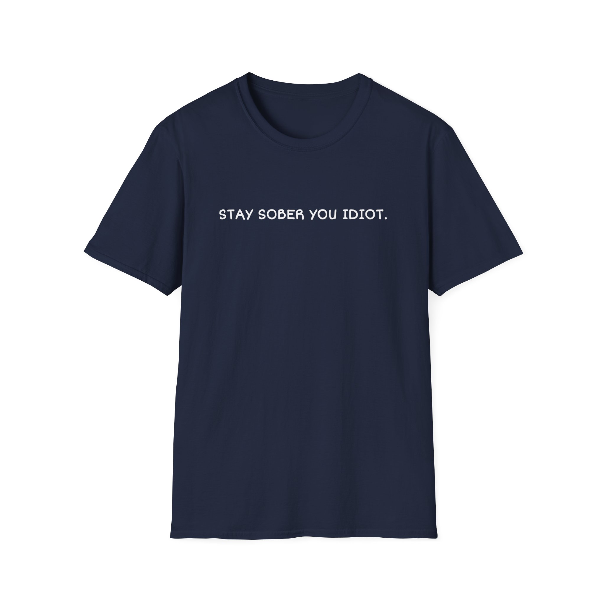 Daydrian Harding Stay Sober You Idiot Unisex Softstyle T-Shirt