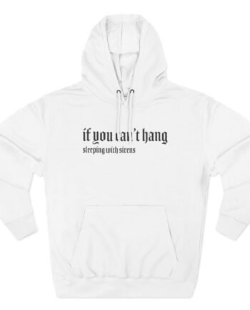 Sleeping With Sirens if You Can't Hang Three-Panel Fleece Hoodie