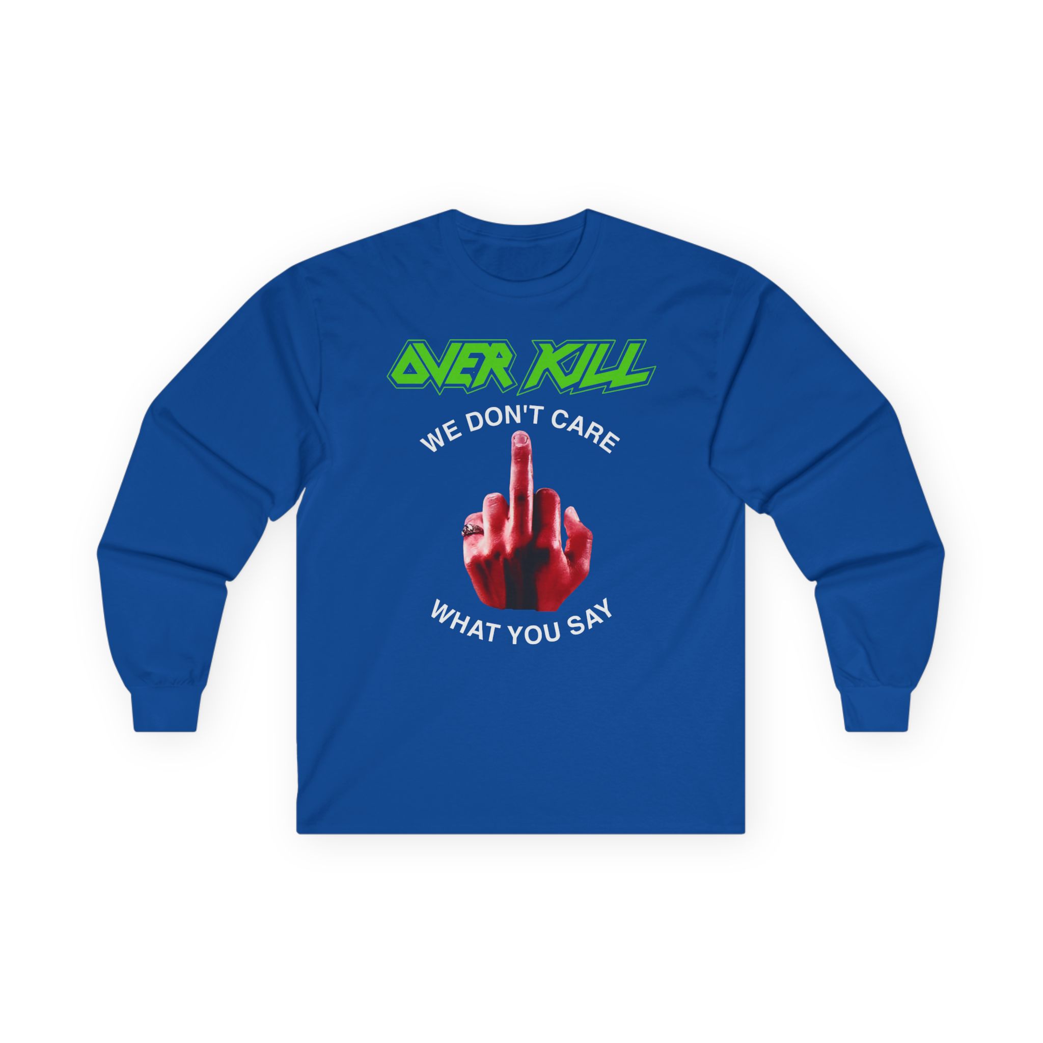 Overkill We Don't Care - Fuck You Unisex Ultra Cotton Long Sleeve Tee