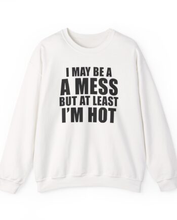 Alix Earle I May Be a a Mess but at Least I’m Hot Unisex Heavy Blend™ Crewneck Sweatshirt