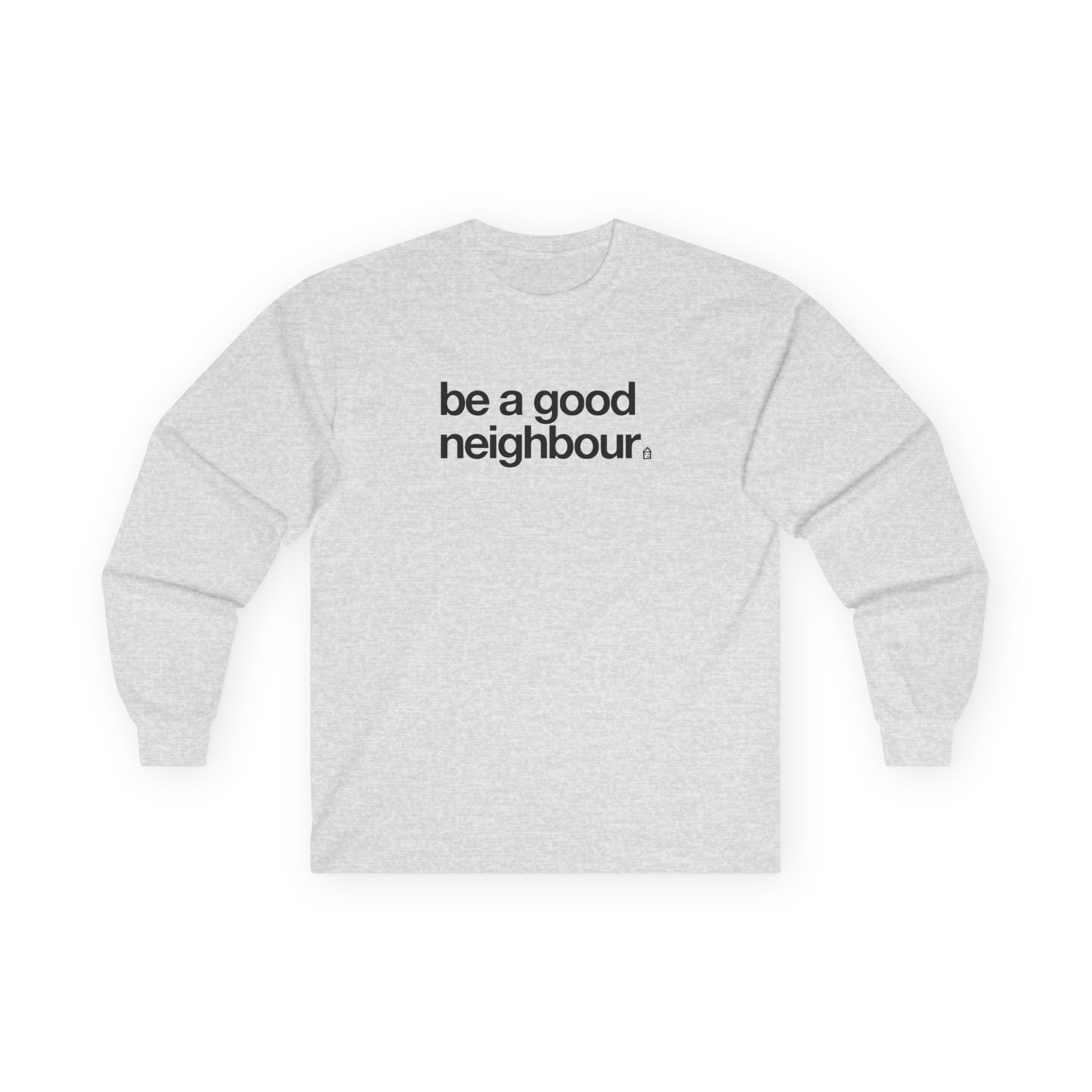 Good Neighbours Be a Good Neighbour Unisex Ultra Cotton Long Sleeve Tee