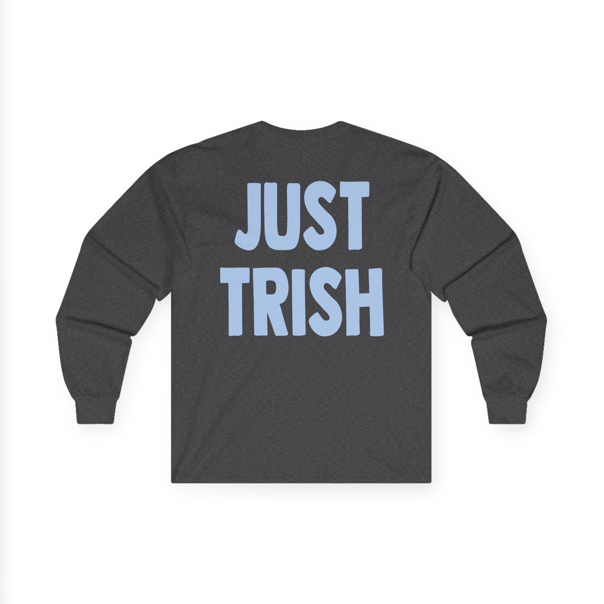 Just Trish Unisex Ultra Cotton Long Sleeve Tee