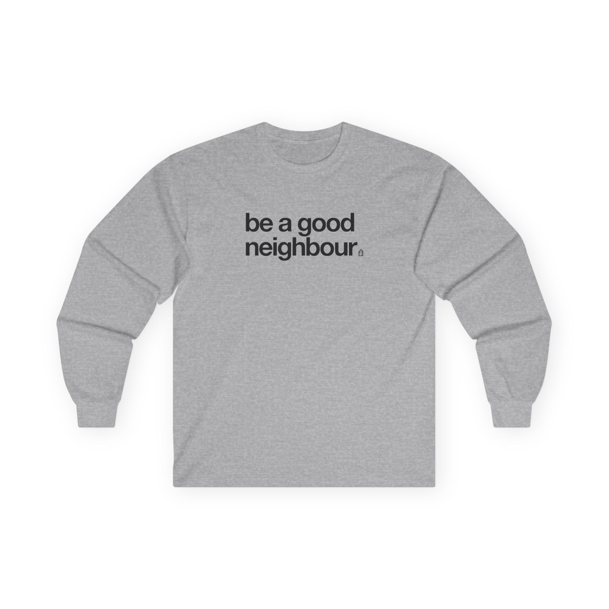 Good Neighbours Be a Good Neighbour Unisex Ultra Cotton Long Sleeve Tee
