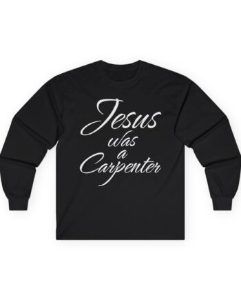 Trisha Paytas Jesus Was a Carpenter Unisex Ultra Cotton Long Sleeve Tee