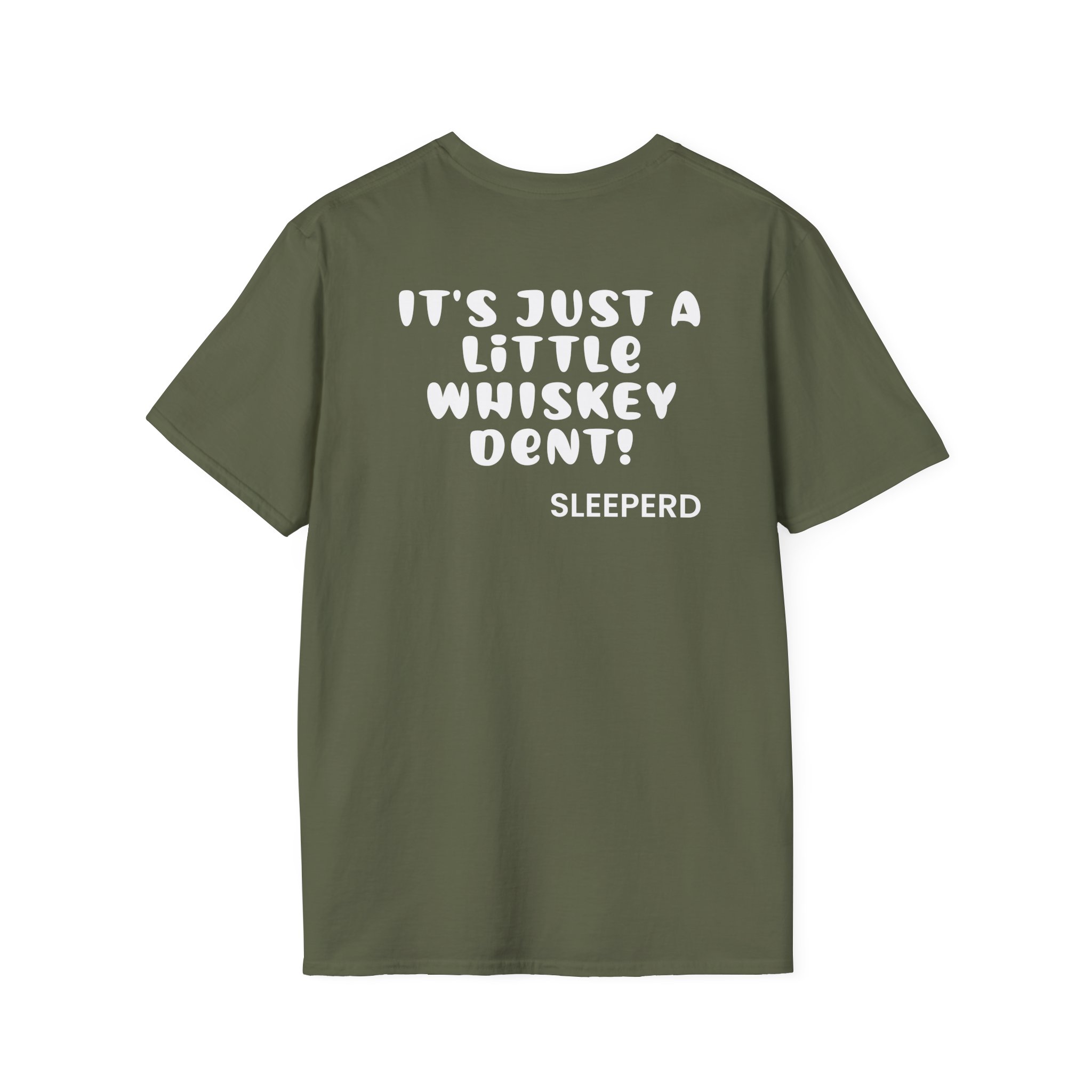 Sleeperdude It'sjust a Little Whiskey Dent on Back Unisex Softstyle T-Shirt