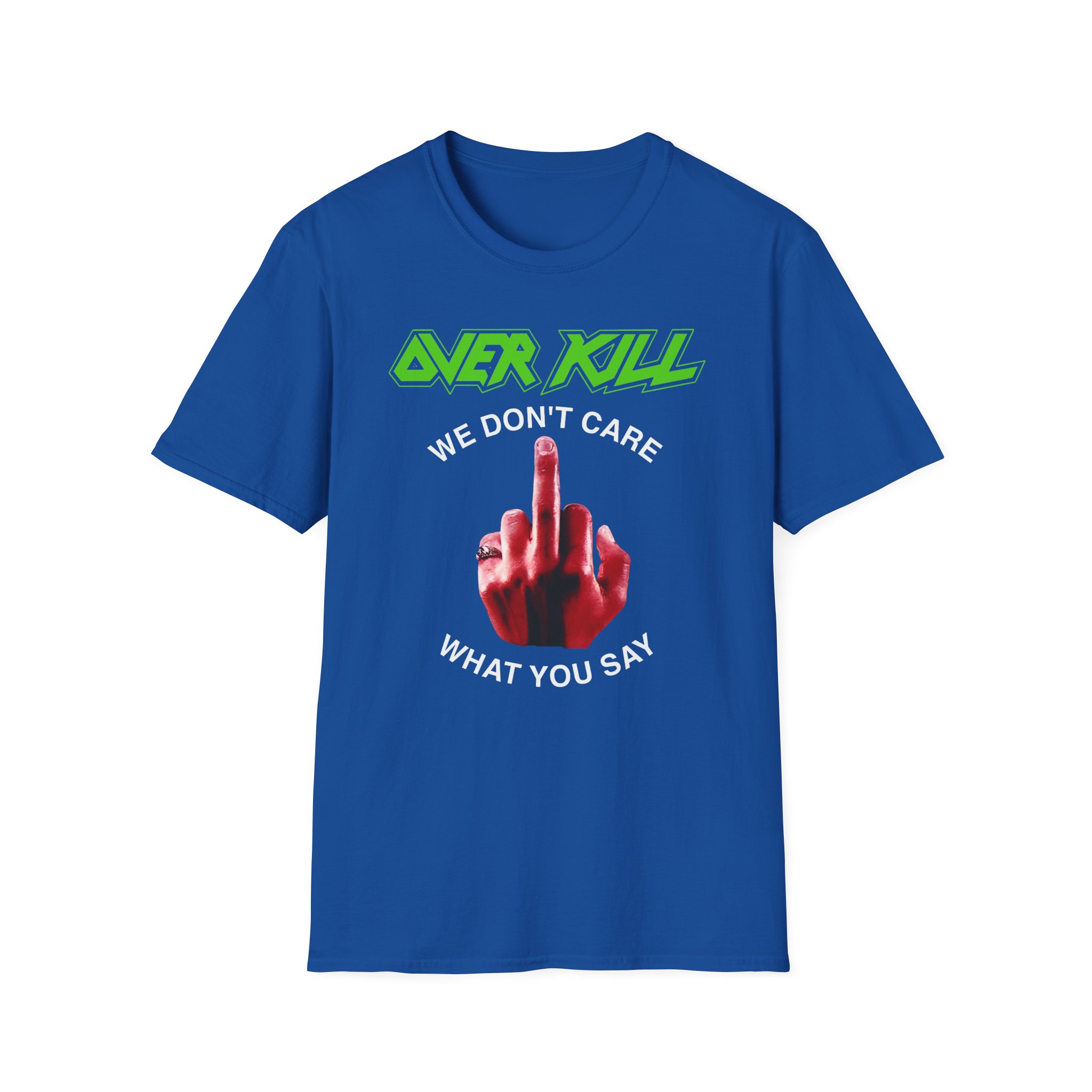 Overkill We Don't Care - Fuck You Unisex Softstyle T-Shirt