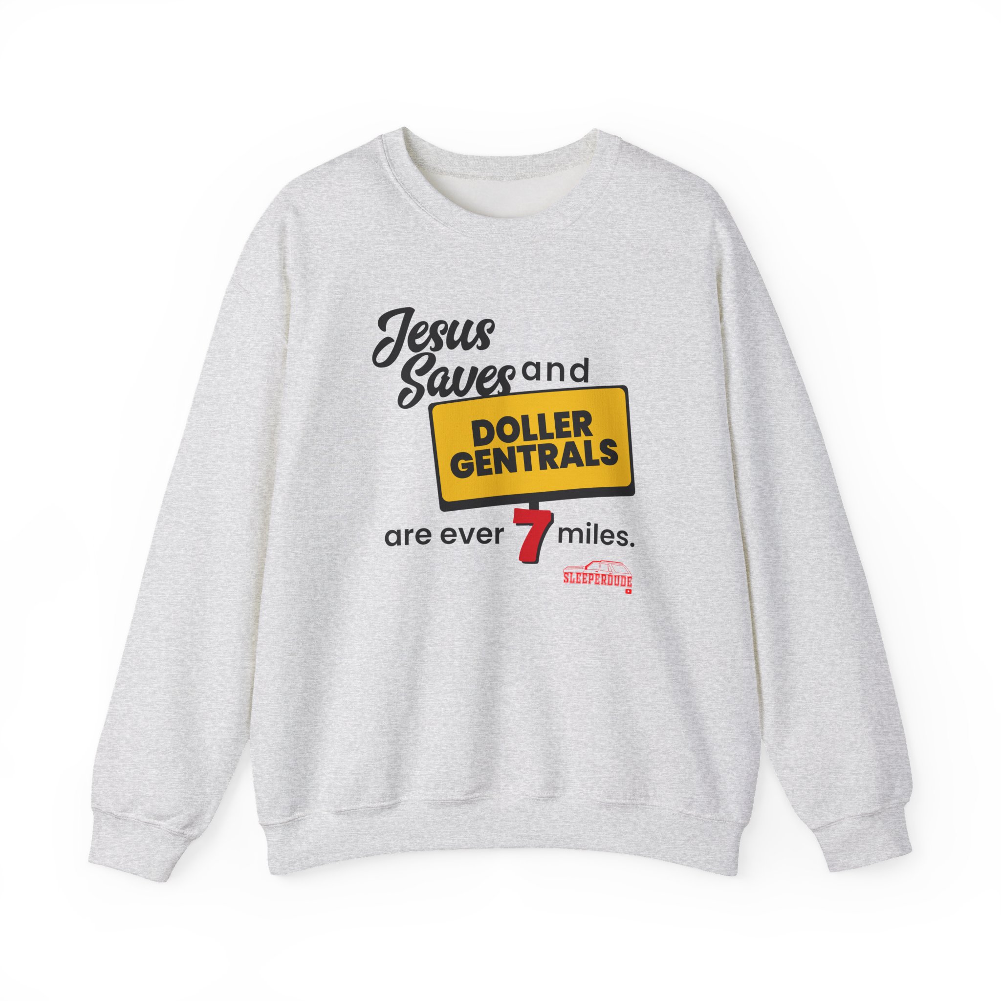 Sleeperdude Jesus Saves & Doller Gentrals Are Ever 7 Miles Unisex Heavy Blendâ„¢ Crewneck Sweatshirt