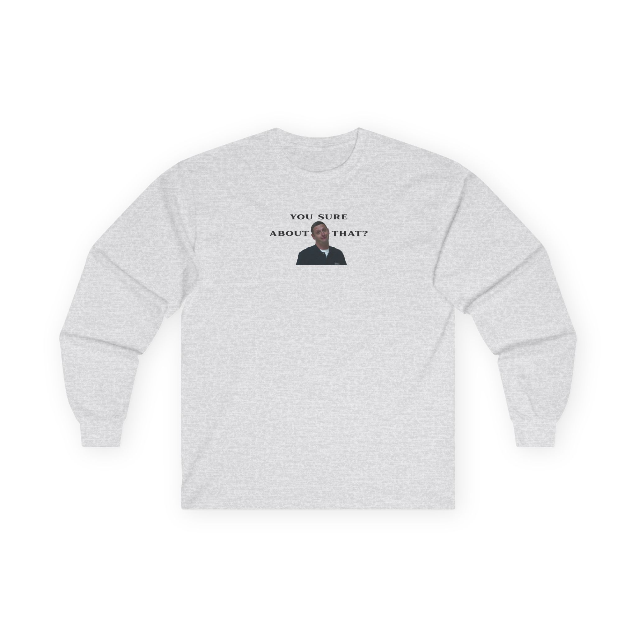 I Think You Should Leave You Sure About That Unisex Ultra Cotton Long Sleeve Tee