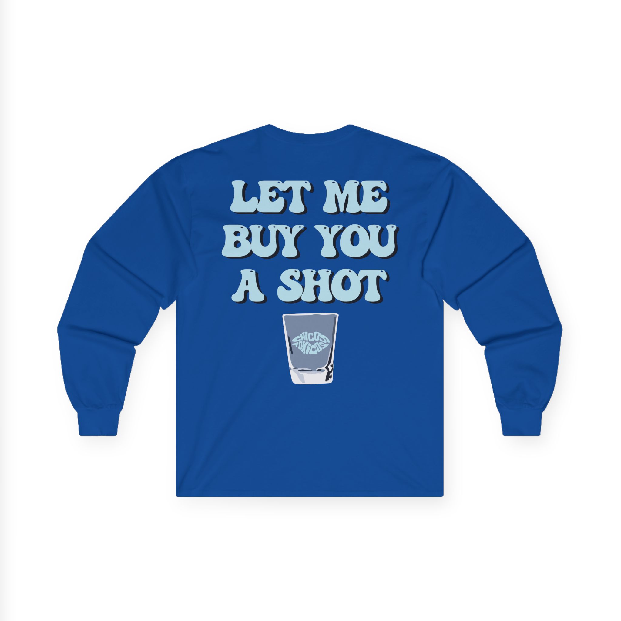 Chicos Toxicos Let Me Buy You a Shot Unisex Ultra Cotton Long Sleeve Tee
