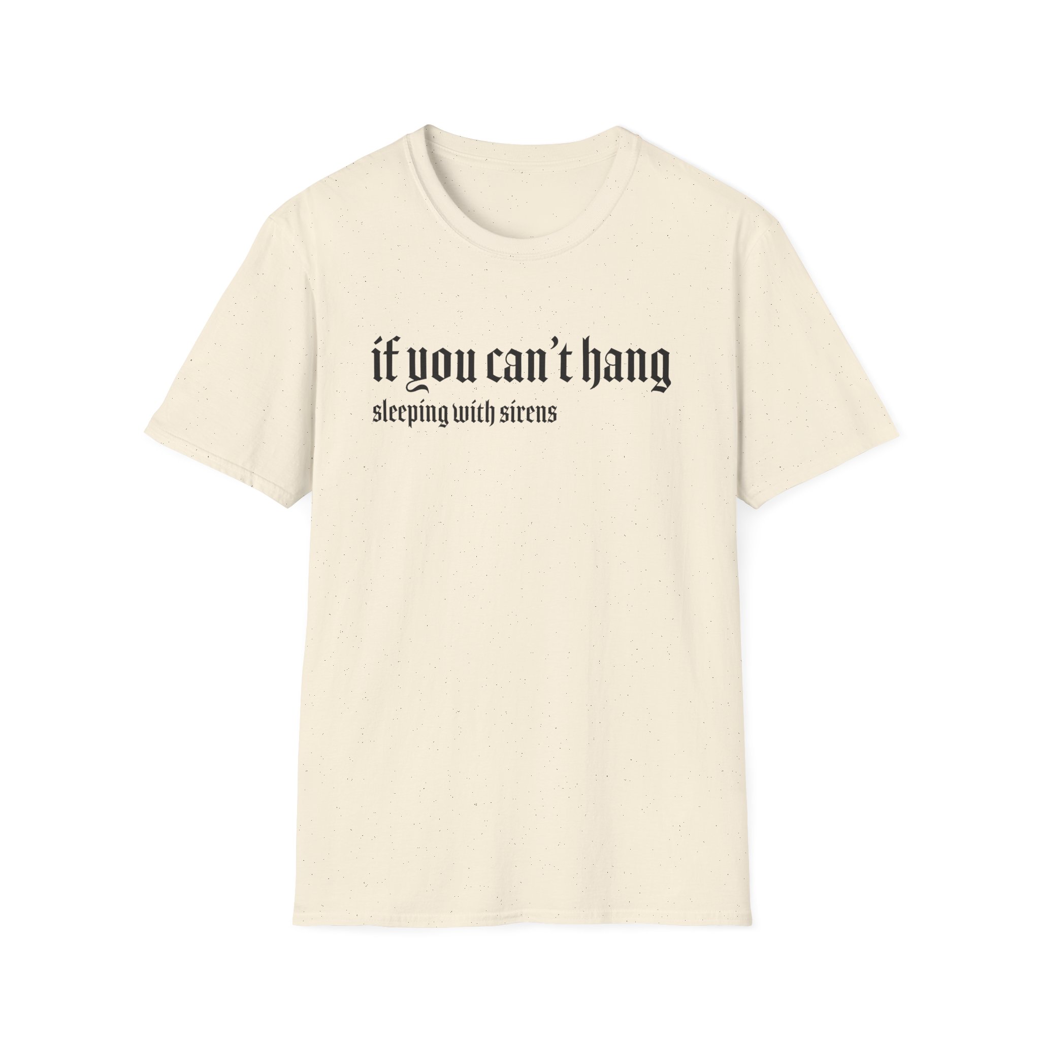 Sleeping With Sirens if You Can't Hang Unisex Softstyle T-Shirt