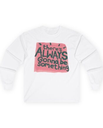 Stereophonics There's Always Gonna Be Something Unisex Ultra Cotton Long Sleeve Tee