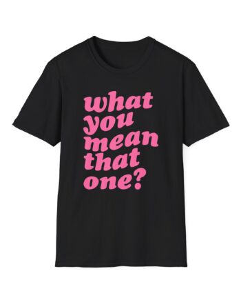 Shawty Bae What You Mean Unisex Softstyle T-Shirt