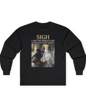 Sigh I’ve Seen the World’s End Unisex Ultra Cotton Long Sleeve Tee