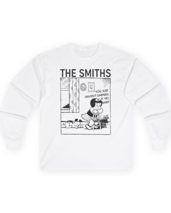 The Smiths You Just Haven't Earned It Yet Unisex Ultra Cotton Long Sleeve Tee
