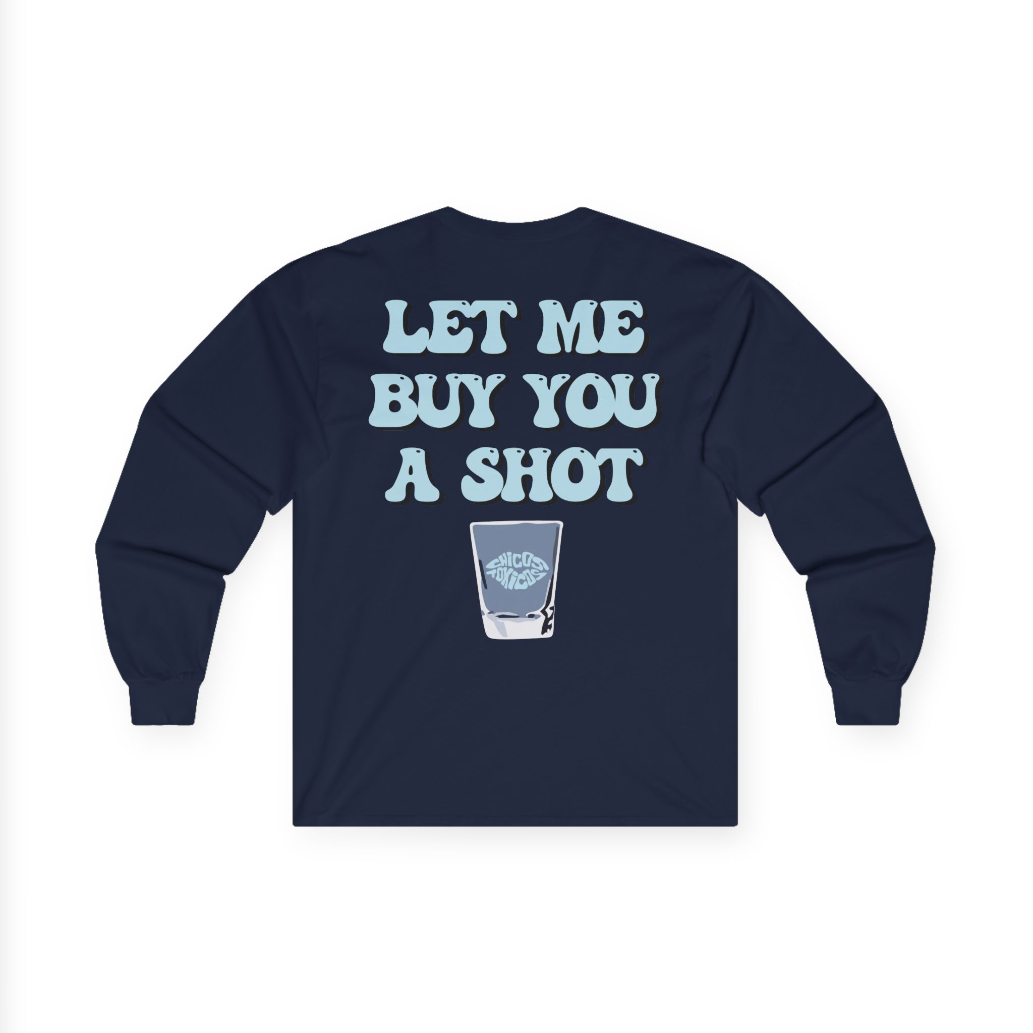 Chicos Toxicos Let Me Buy You a Shot Unisex Ultra Cotton Long Sleeve Tee