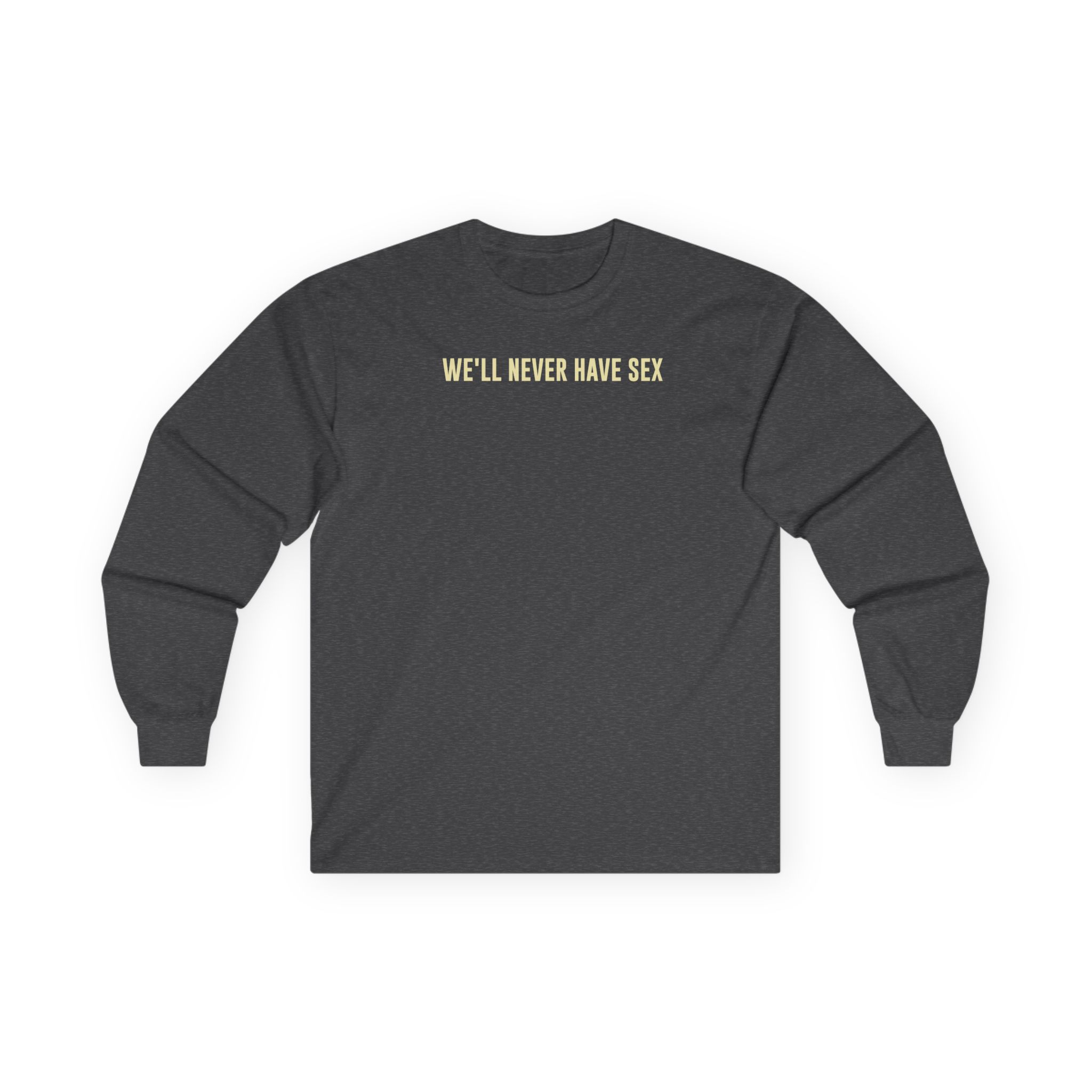 Leith Ross We'll Never Have Sex Unisex Ultra Cotton Long Sleeve Tee