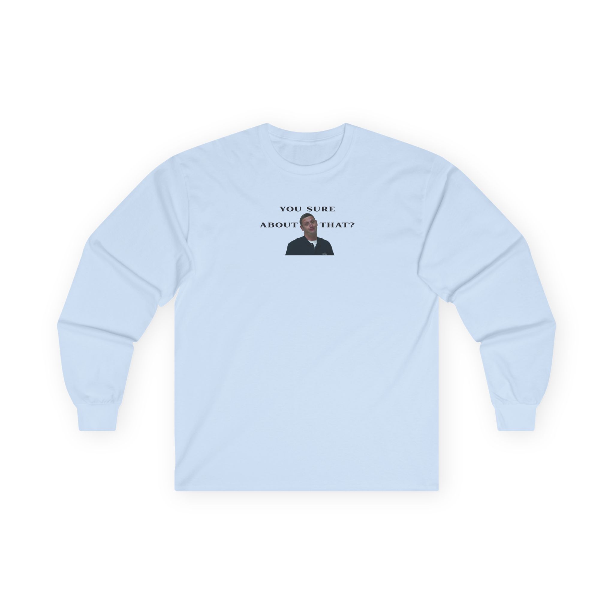 I Think You Should Leave You Sure About That Unisex Ultra Cotton Long Sleeve Tee