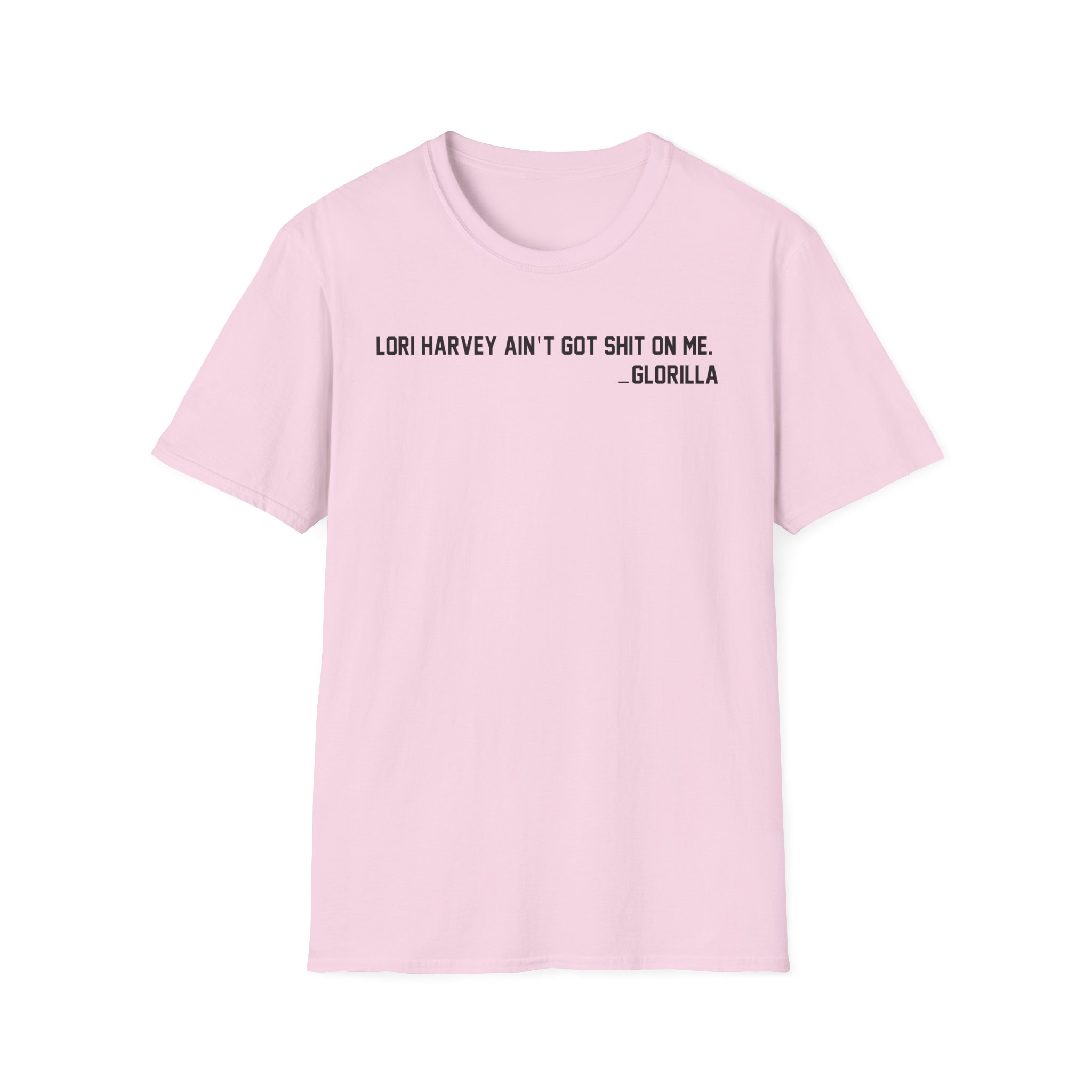 Lori Harvey Ain't Got Shit on Me Glorilla Unisex Softstyle T-Shirt
