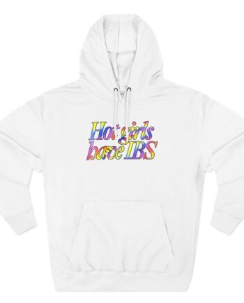 Willow Pill Hot Girls Have Ibs Three-Panel Fleece Hoodie