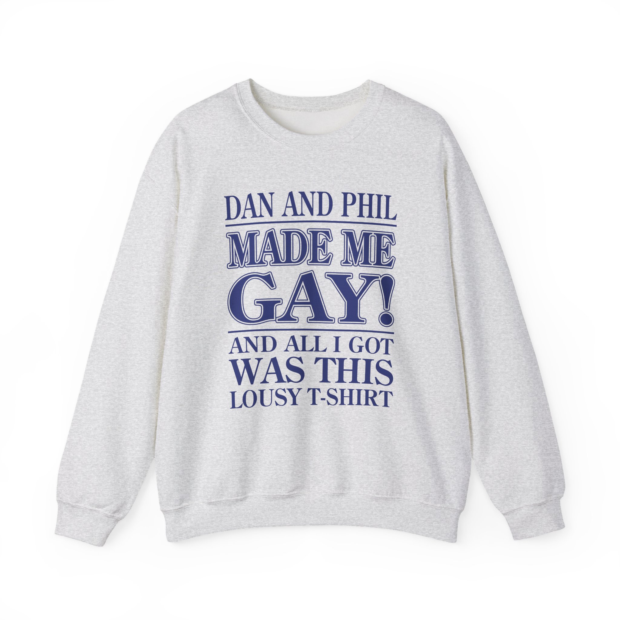Dan and Phil Made Me Gay and Alli Got Was This Lousy Unisex Heavy Blendâ„¢ Crewneck Sweatshirt