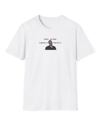 I Think You Should Leave You Sure About That Unisex Softstyle T-Shirt