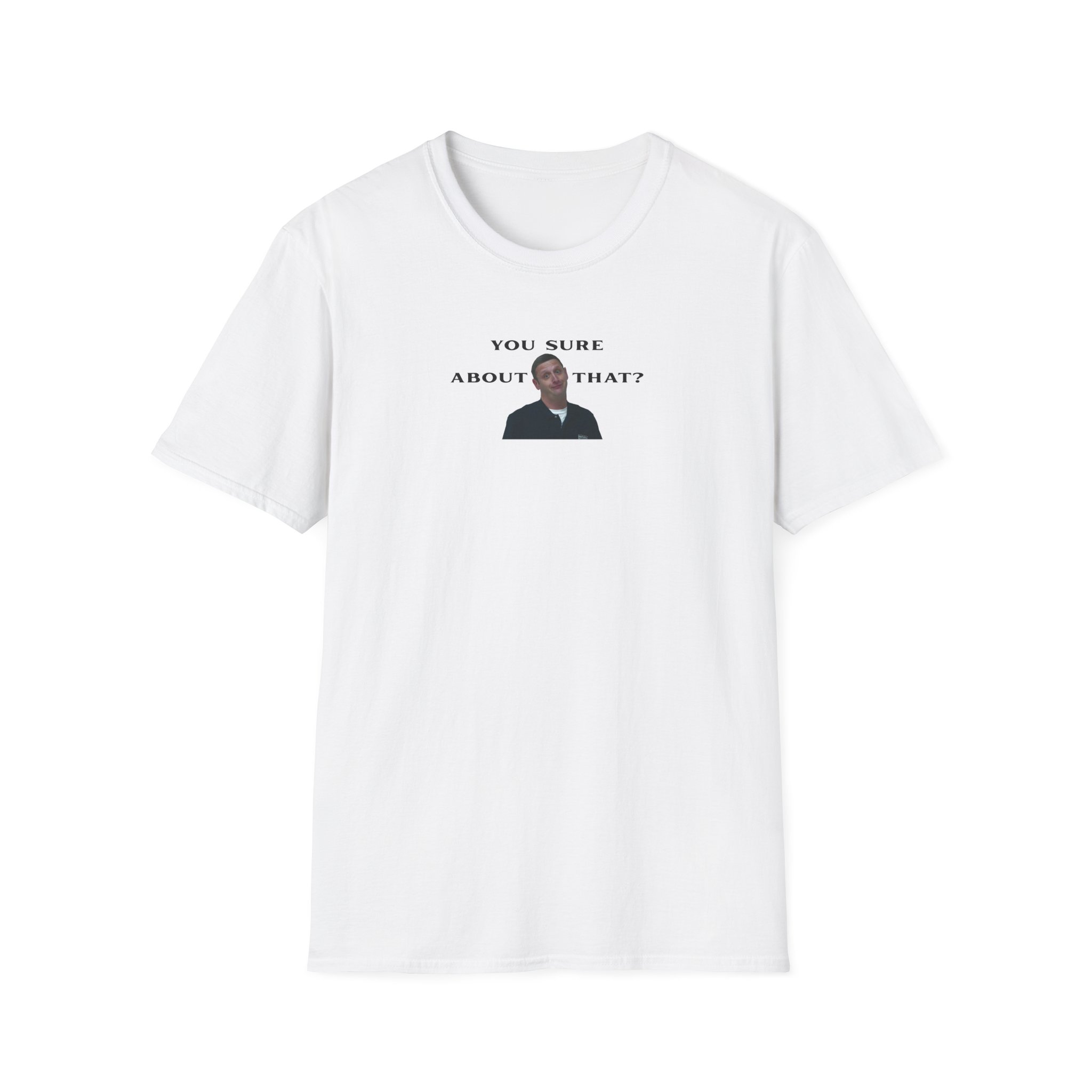 I Think You Should Leave You Sure About That Unisex Softstyle T-Shirt