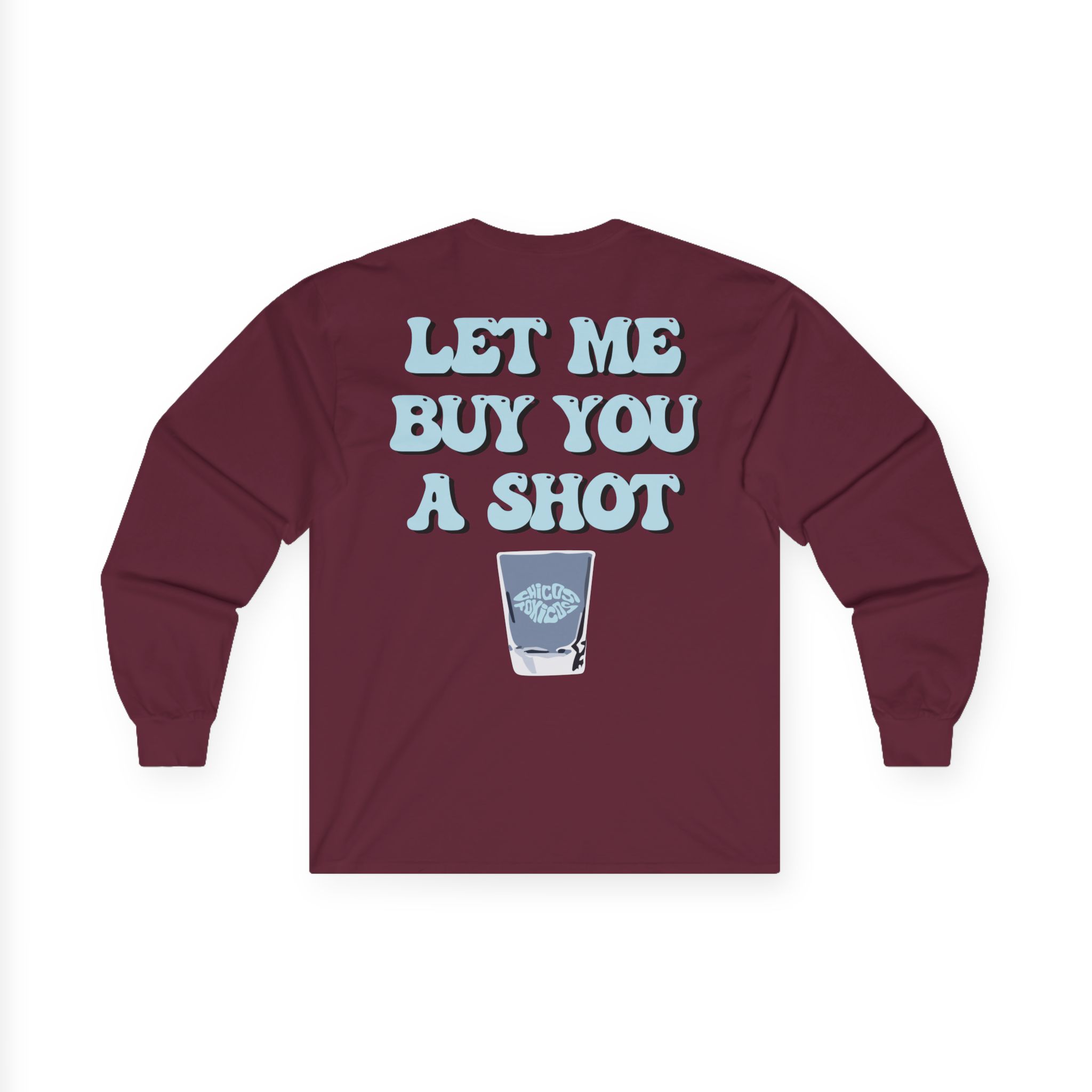 Chicos Toxicos Let Me Buy You a Shot Unisex Ultra Cotton Long Sleeve Tee