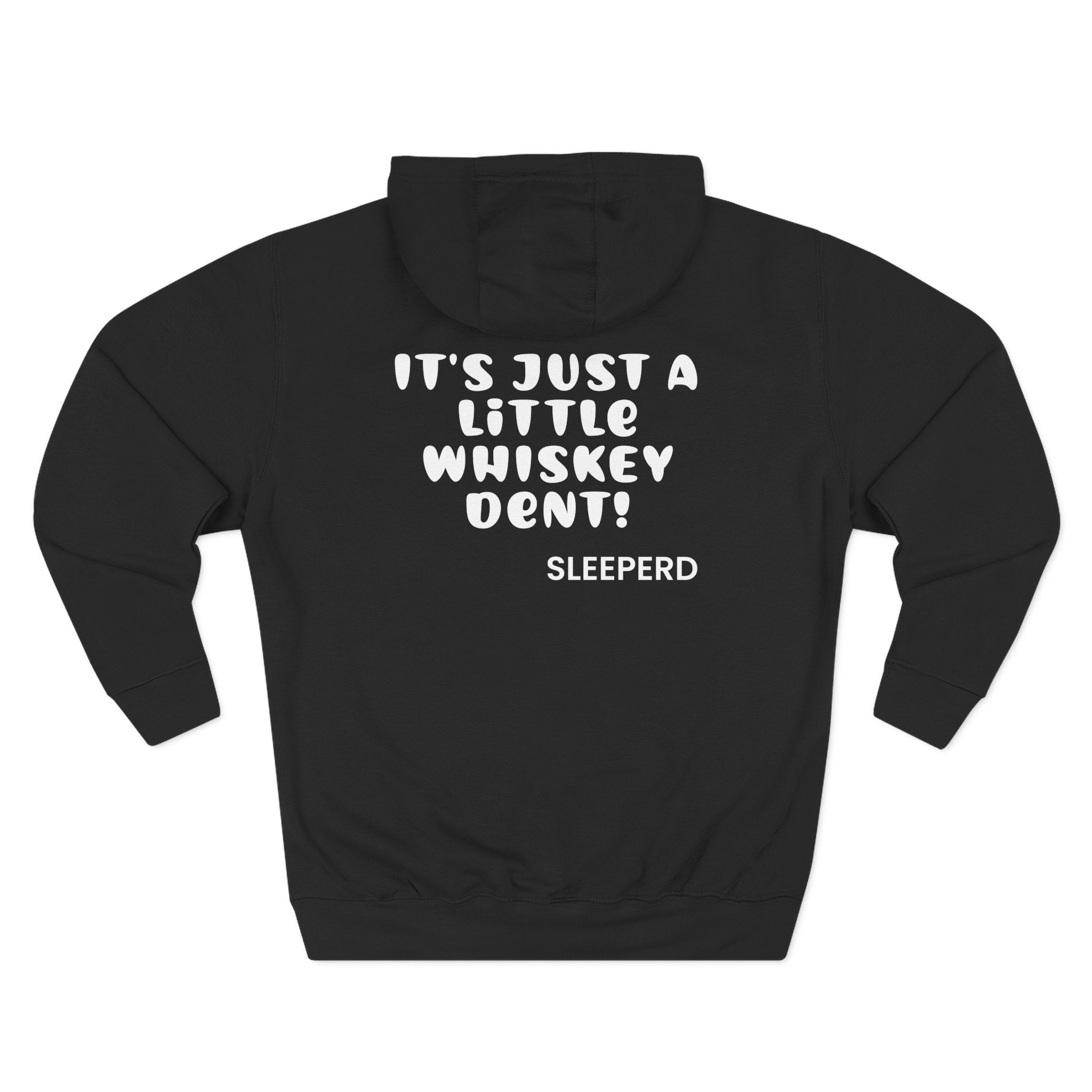 Sleeperdude It'sjust a Little Whiskey Dent on Back Three-Panel Fleece Hoodie