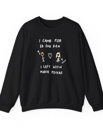 I Came for Ed Sheeran I Left With Maisie Peters Unisex Heavy Blend™ Crewneck Sweatshirt