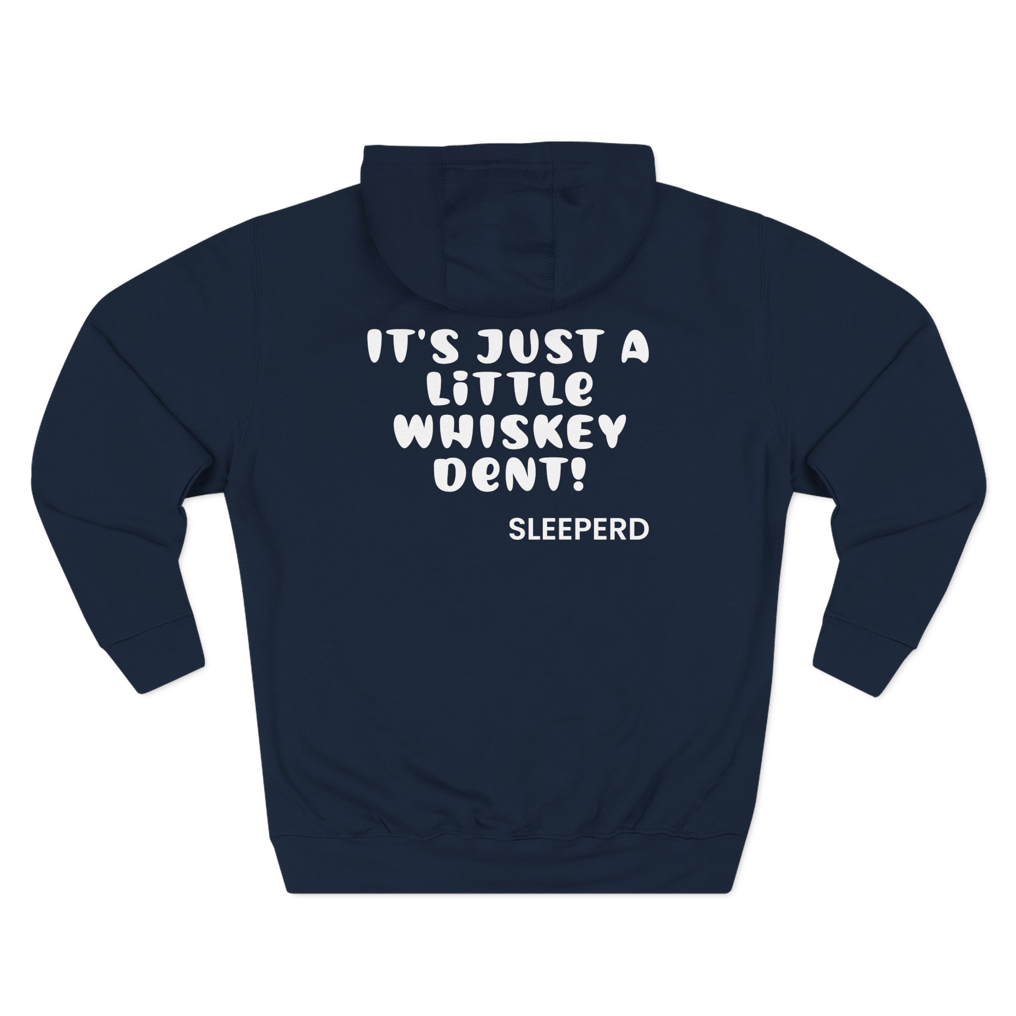 Sleeperdude It'sjust a Little Whiskey Dent on Back Three-Panel Fleece Hoodie